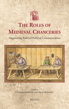 The Roles of Medieval Chanceries: Negotiating Rules of Political Communication