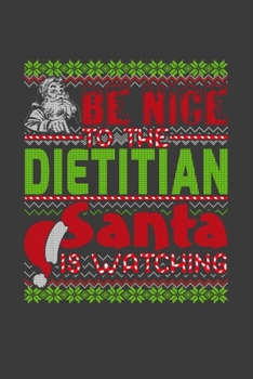 Be Nice To The Dietitian Santa Is Watching: Funny Christmas Present For Dietitian.  Dietitian Gift Journal for Writing, College Ruled Size 6" x 9", ... Christmas decorations, Santa Claus Theme.