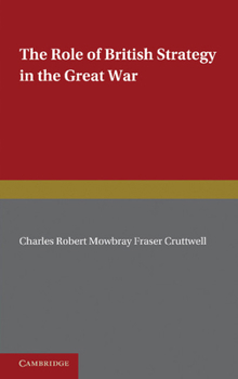 Paperback The Role of British Strategy in the Great War Book