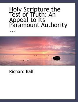 Paperback Holy Scripture the Test of Truth: An Appeal to Its Paramount Authority ... (Large Print Edition) [Large Print] Book