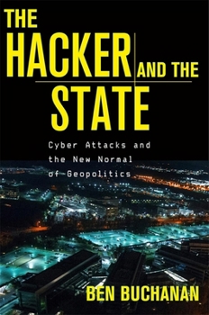 Hardcover The Hacker and the State: Cyber Attacks and the New Normal of Geopolitics Book