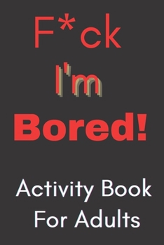 Paperback F*CK I'm Bored: Activity Book for Adults Book