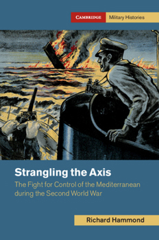 Hardcover Strangling the Axis: The Fight for Control of the Mediterranean During the Second World War Book