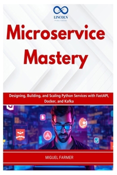 Microservice Mastery: Designing, Building, and Scaling Python Services with FastAPI, Docker, and Kafka