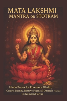Lakshmi Mantra or Stotram – Hindu Prayer for Enormous Wealth, Control Destiny, Remove Financial Obstacle related to Business/Startup: Gain Fortune, Clear Debts, and Manifest Abundance