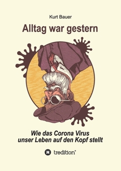 Paperback Alltag War Gestern: Wie das Corona-Virus unser Leben auf den Kopf stellt [German] Book