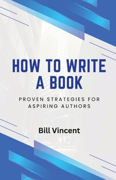 Paperback How to Write a Book: Proven Strategies for Aspiring Authors Book