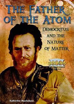 The Father of the Atom: Democritus and the Nature of Matter - Book  of the Great Minds of Ancient Science and Math