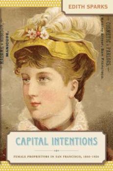 Misc. Capital Intentions: Female Proprietors in San Francisco, 1850-1920 Book