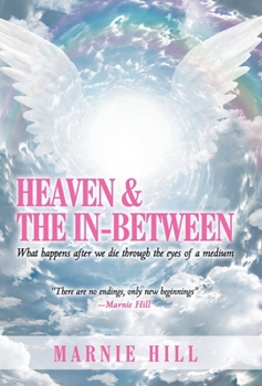 Hardcover Heaven and the In-Between: What Happens After We Die Through the Eyes of a Medium Book