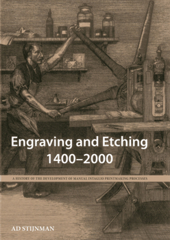 Hardcover Engraving and Etching 1400-2000: A History of the Development of Manual Intaglio Printmaking Processes Book