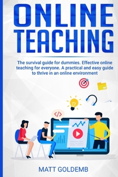 Paperback Online Teaching: The survival guide for beginners. Effective online teaching for everyone. A practical and easy guide to thrive in an o Book