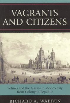Paperback Vagrants and Citizens: Politics and the Masses in Mexico City from Colony to Republic Book