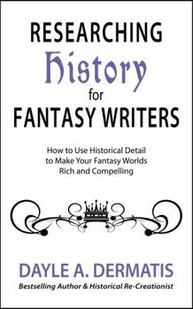 Paperback Researching History for Fantasy Writers: How to Use Historical Detail to Make Your Fantasy Worlds Rich and Compelling Book