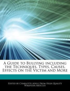 Paperback A Guide to Bullying Including the Techniques, Types, Causes, Effects on the Victim and More Book