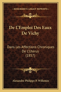 de L'Emploi Des Eaux de Vichy Dans Les Affections Chroniques de L'Uta(c)Rus