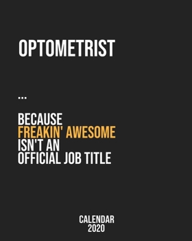 Optometrist because freakin' Awesome isn't an Official Job Title: Calendar 2020, Monthly & Weekly Planner Jan. - Dec. 2020