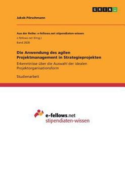 Paperback Die Anwendung des agilen Projektmanagement in Strategieprojekten: Erkenntnisse über die Auswahl der idealen Projektorganisationsform [German] Book