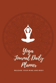 Yoga Journal Daily Planner: Release your mind and body, inhale exhale repeat, Yoga Journal Notebook
