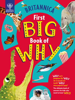 Hardcover Britannica's First Big Book of Why: Why Can't Penguins Fly? Why Do We Brush Our Teeth? Why Does Popcorn Pop? the Ultimate Book of Answers for Kids Who Book