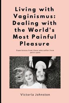 Paperback Living with Vaginismus: Dealing with the World's Most Painful Pleasure Book