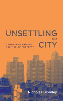 Hardcover Unsettling the City: Urban Land and the Politics of Property Book