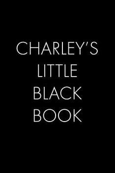 Charley's Little Black Book: The Perfect Dating Companion for a Handsome Man Named Charley. A secret place for names, phone numbers, and addresses.