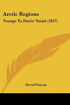 Paperback Arctic Regions: Voyage To Davis' Strait (1827) Book