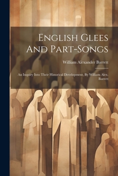 Paperback English Glees And Part-songs: An Inquiry Into Their Historical Development, By William Alex. Barrett Book