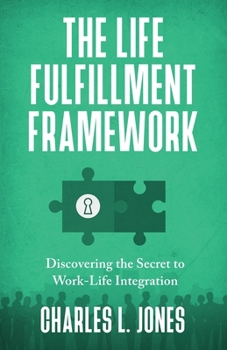 Paperback The Life Fulfillment Framework: Discovering the Secret to Work-Life Integration Book