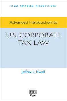 Hardcover Advanced Introduction to U.S. Corporate Tax Law (Elgar Advanced Introductions series) Book