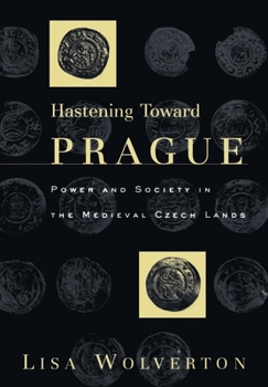 Hardcover Hastening Toward Prague: Power and Society in the Medieval Czech Lands Book