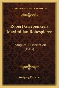 Paperback Robert Griepenkerls Maximilian Robespierre: Inaugural Dissertation (1903) [German] Book