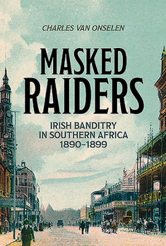 Paperback Masked Raiders: Irish Banditry in Southern Africa, 1890-1899 Book