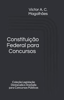 Paperback Constitui??o Federal para Concursos: Cole??o Legisla??o Destacada e Anotada para Concursos P?blicos [Portuguese] Book
