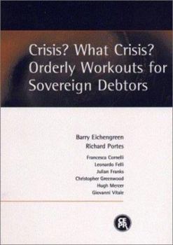 Paperback Crisis? What Crisis?: Orderly Workouts for Sovereign Debtors Book