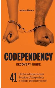 Paperback Codependency Recovery Guide: 41 effective techniques to break the pattern of codependency in relations and reclaim yourself Book