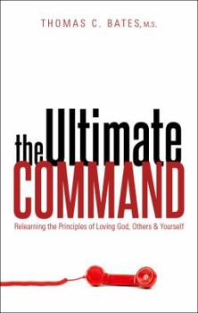 Paperback The Ultimate Command: Relearning the Principles of Loving God, Others, and Yourself Book