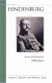 Hindenburg: Icon of German Militarism (Military Profiles) - Book  of the Military Profiles