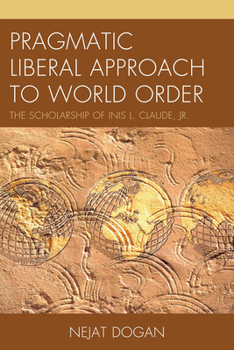 Paperback Pragmatic Liberal Approach To World Order: The Scholarship of Inis L. Claude, Jr. Book