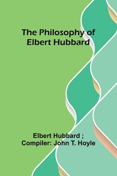 Paperback The philosophy of Elbert Hubbard Book