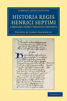 Paperback Historia Regis Henrici Septimi, a Bernardo Andrea Tholosate Conscripta: Necnon Alia Quaedam AD Eundem Regem Spectantia Book