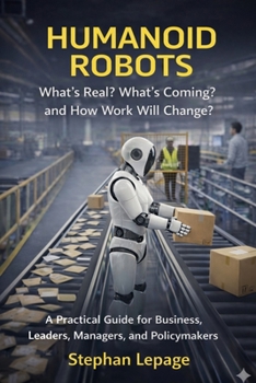 Paperback Humanoid Robots: What’s Real? What’s Coming? and How Work Will Change? Book