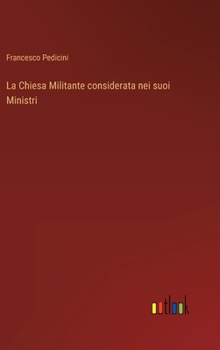Hardcover La Chiesa Militante considerata nei suoi Ministri [Italian] Book