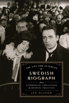 Hardcover The Life and Afterlife of Swedish Biograph: From Commercial Circulation to Archival Practices Book