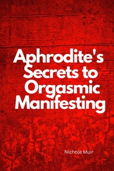 Paperback Aphrodite's Secrets to Orgasmic Manifesting Book