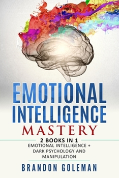 Paperback Emotional Intelligence Mastery: -2 BOOKS in 1- Emotional Intelligence + Dark Psychology and Manipulation Book