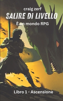 Salire di livello - È un mondo RPG - Libro 1 - Ascensione: Un romanzo d'avventura LitRPG con integrazione del sistema dell'apocalisse terrestre (Italian Edition)