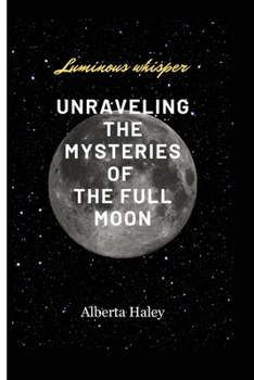 Paperback Luminous Whispers: Unraveling the Mysteries of the Full Moon Book