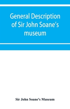 Paperback General description of Sir John Soane's museum, with brief notices of some of the more interesting works of art Book